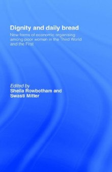 Dignity and Daily Bread: New Forms of Economic Organizing Among Poor Women in the Third World and the First