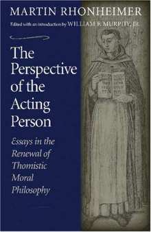 The Perspective of the Acting Person: Essays in the Renewal of Thomistic Moral Philosophy  