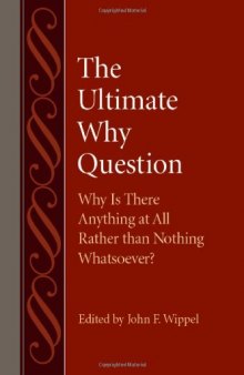 The Ultimate Why Question: Why Is There Anything at All Rather than Nothing Whatsoever?