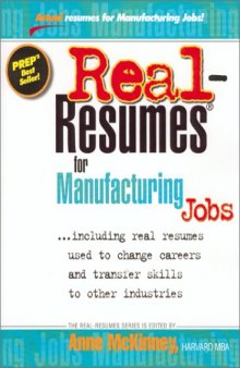 Real-Resumes for Manufacturing Jobs: Including Real Resumes Used to Change Careers and Transfer Skills to Other Industries