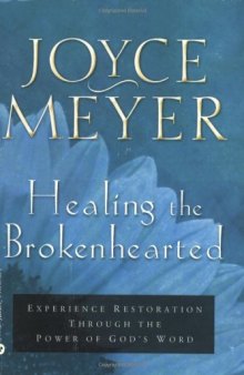 Healing the brokenhearted : experience restoration through the power of God's word
