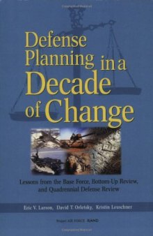 Defense Planning in a Decade of Change: Lessons from the Base Force, Bottom-Up Review, and Quadrennial Defense Review