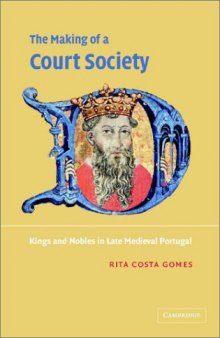 The Making of a Court Society: Kings and Nobles in Late Medieval Portugal