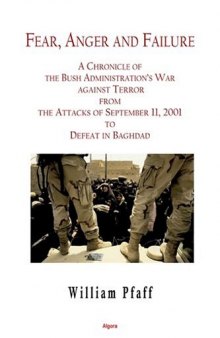 Fear, Anger and Failure: A Chronicle of the Bush Administration's War Against Terror from the Attacts in September 2001 to Defeat in Baghdad