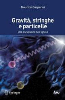 Gravit`, Stringhe e Particelle: Una escursione nell’ignoto