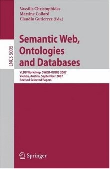 Semantic Web, Ontologies and Databases: VLDB Workshop, SWDB-ODBIS 2007, Vienna, Austria, September 24, 2007, Revised Selected Papers