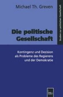 Die politische Gesellschaft: Kontingenz und Dezision als Probleme des Regierens und der Demokratie