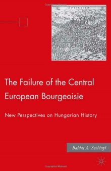 The Failure of the Central European Bourgeoisie: New Perspectives on Hungarian History