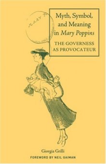 Myth, Symbol and Meaning in Mary Poppins: The Governess as Provocateur (Children's Literature and Culture)