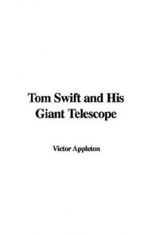 Tom Swift and His Giant Telescope (Book 39 in the Tom Swift series)