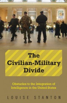 The Civilian-Military Divide: Obstacles to the Integration of Intelligence in the United States (Praeger Security International)