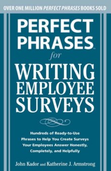 Perfect Phrases for Writing Employee Surveys: Hundreds of Ready-to-Use Phrases to Help You Create Surveys Your Employees Answer Honestly, Complete, and Helpfully 