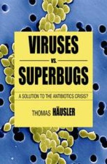 Viruses vs. Superbugs: A solution to the antibiotics crisis?