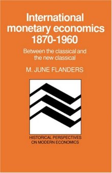 International Monetary Economics, 1870-1960: Between the Classical and the New Classical (Historical Perspectives on Modern Economics)