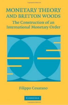 Monetary Theory and Bretton Woods: The Construction of an International Monetary Order