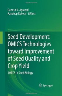 Seed Development: OMICS Technologies toward Improvement of Seed Quality and Crop Yield: OMICS in Seed Biology