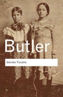 Gender Trouble: Feminism and the Subversion of Identity (Routledge Classics Edition)