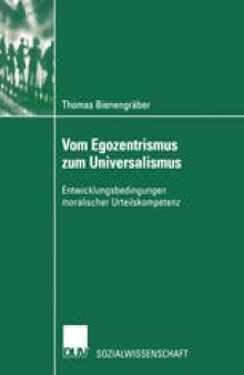 Vom Egozentrismus zum Universalismus: Entwicklungsbedingungen moralischer Urteilskompetenz