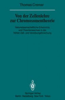 Von der Zellenlehre zur Chromosomentheorie: Naturwissenschaftliche Erkenntnis und Theorienwechsel in der frühen Zell- und Vererbungsforschung