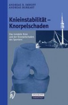 Knieinstabilität und Knorpelschaden: Das instabile Knie und der Knorpelschaden des Sportlers