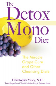 The detox mono diet: the miracle grape cure and other cleansing diets