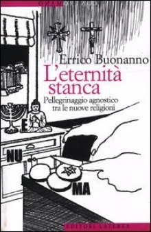 L'eternità stanca. Pellegrinaggio agnostico tra le nuove religioni