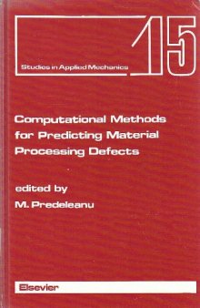 Computational methods for predicting material processing defects : proceedings of the International Conference on Computational Methods for Predicting Material Processing Defects, September 8-11, 1987, Cachan, France