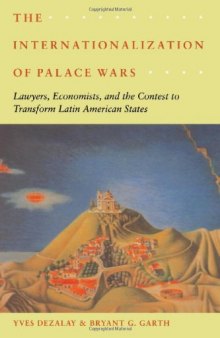 The Internationalization of Palace Wars: Lawyers, Economists, and the Contest to Transform Latin American States