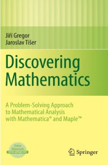 Discovering Mathematics: A Problem-Solving Approach to Mathematical Analysis with MATHEMATICA® and Maple™