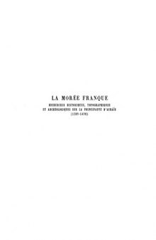 La Morée franque : recherches historiques, topographiques et archéologiques sur la principauté d'Achaïe (1205-1430) Texte