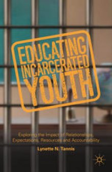Educating Incarcerated Youth: Exploring the Impact of Relationships, Expectations, Resources and Accountability