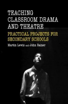 Teaching Drama and Theatre in the Secondary School: Classroom Projects for an Integrated Curriculum