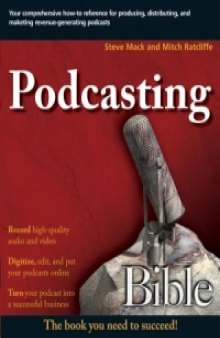 Podcasting Bible: Create and market successful podcasts from your desktop, for your company, or in the studio