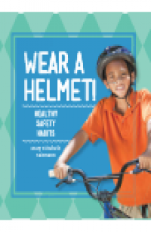 Wear a Helmet!. Healthy Safety Habits