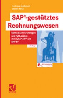 SAP®-gestütztes Rechnungswesen: Methodische Grundlagen und Fallbeispiele mit mySAP ERP® und SAP-BI®