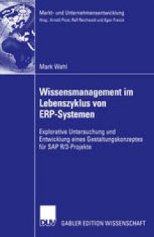 Wissensmanagement im Lebenszyklus von ERP-Systemen: Explorative Untersuchung und Entwicklung eines Gestaltungskonzeptes für SAP R/3-Projekte