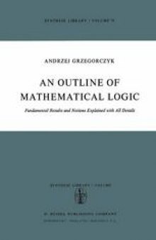 An Outline of Mathematical Logic: Fundamental Results and Notions Explained with all Details