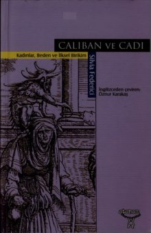 Caliban ve cadı : kadınlar, beden ve ilksel birikim