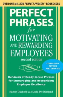 Perfect Phrases for Motivating and Rewarding Employees, Second Edition: Hundreds of Ready-to-Use Phrases for Encouraging and Recognizing Employee Excellence