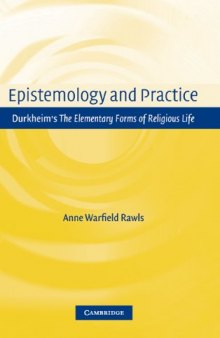 Epistemology and Practice: Durkheim's The Elementary Forms of Religious Life