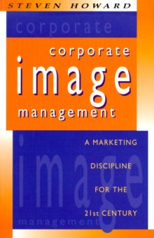 Corporate Image Management: A Marketing Discipline for the 21st Century