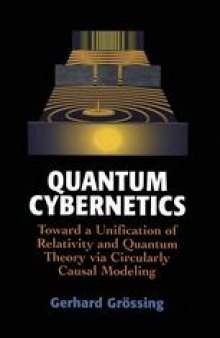 Quantum Cybernetics: Toward a Unification of Relativity and Quantum Theory via Circularly Causal Modeling