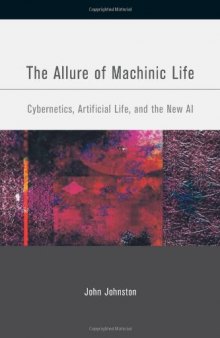 The Allure of Machinic Life: Cybernetics, Artificial Life, and the New AI