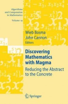 Discovering Mathematics with Magma: Reducing the Abstract to the Concrete (Algorithms and Computation in Mathematics)