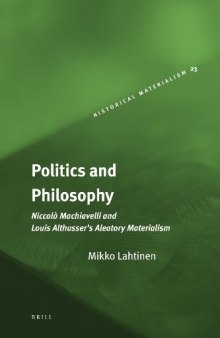Niccolo Machiavelli and Louis Althusser’s Aleatory Materialism (Historical Materialism Book Series)