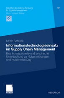 Informationstechnologieeinsatz im Supply Chain Management: Eine konzeptionelle und empirische Untersuchung zu Nutzenwirkungen und Nutzenmessung