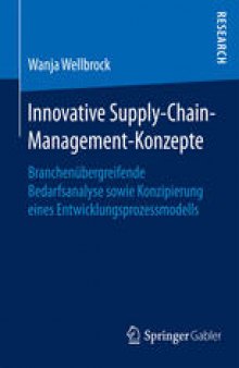 Innovative Supply-Chain-Management-Konzepte: Branchenübergreifende Bedarfsanalyse sowie Konzipierung eines Entwicklungsprozessmodells