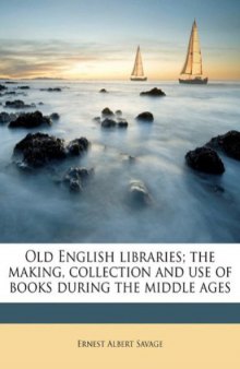 Old English Libraries: The Making, Collection and Use of Books During the Middle Ages (1912)