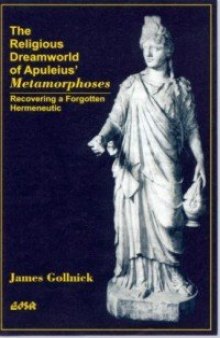 Religious Dreamworld of Apuleius’ Metamorphoses: Recovering a Forgotten Hermeneutic (Editions SR)