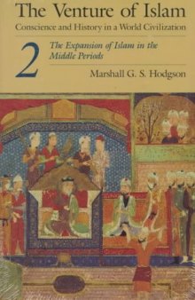 The Venture of Islam, Volume 2: The Expansion of Islam in the Middle Periods